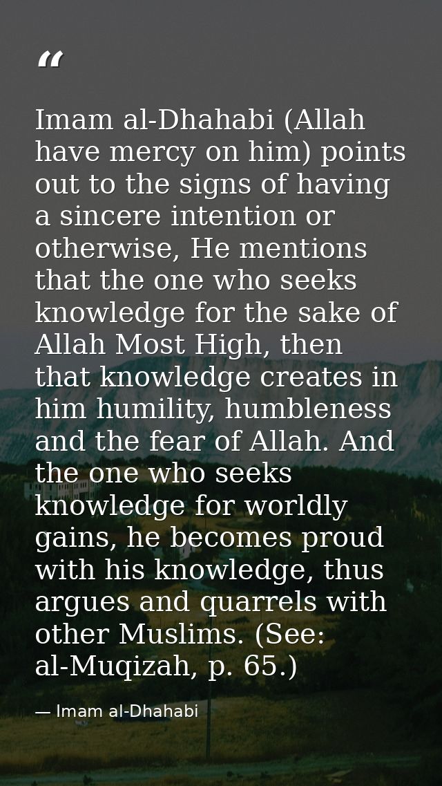 Imam al-Dhahabi (Allah have mercy on him) points out to the signs of having a sincere intention or otherwise, He mention — Imam al-Dhahabi