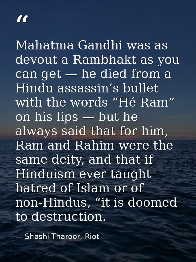 Mahatma Gandhi was as devout a Rambhakt as you can get — he died from a Hindu assassin’s bullet with the words “Hé Ram”  — Shashi Tharoor, Riot