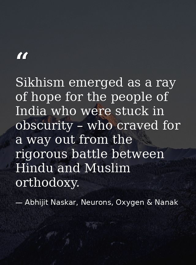 Sikhism emerged as a ray of hope for the people of India who were stuck in obscurity – who craved for a way out from the — Abhijit Naskar, Neurons, Oxygen & Nanak