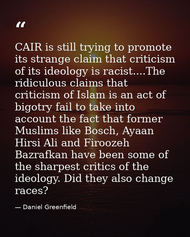 CAIR is still trying to promote its strange claim that criticism of its ideology is racist....The ridiculous claims that — Daniel Greenfield