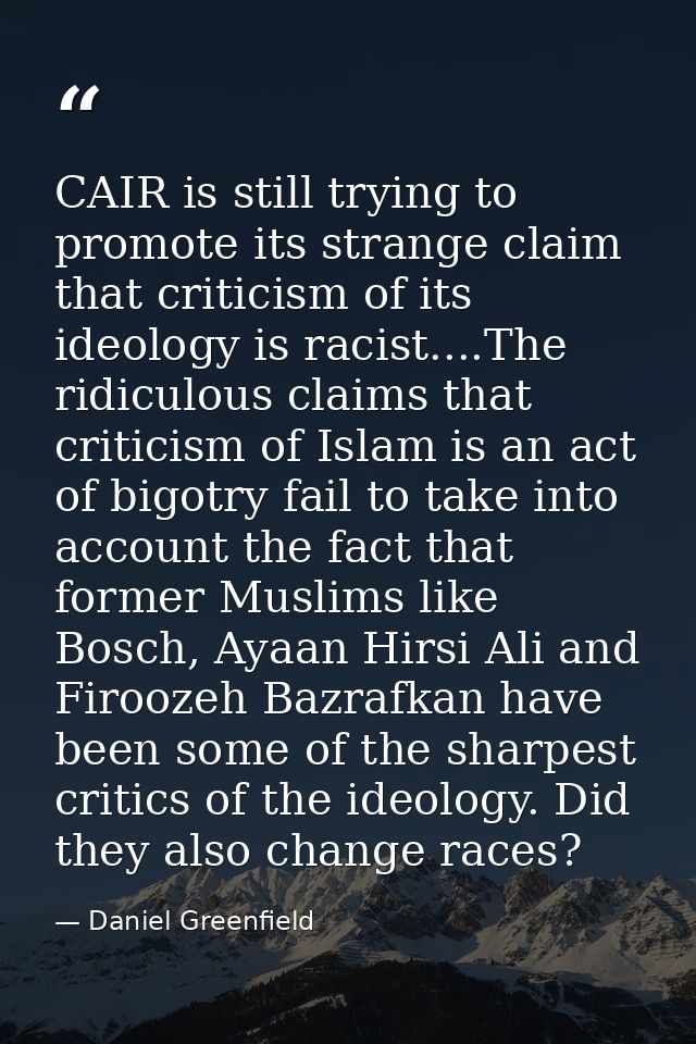 CAIR is still trying to promote its strange claim that criticism of its ideology is racist....The ridiculous claims that — Daniel Greenfield