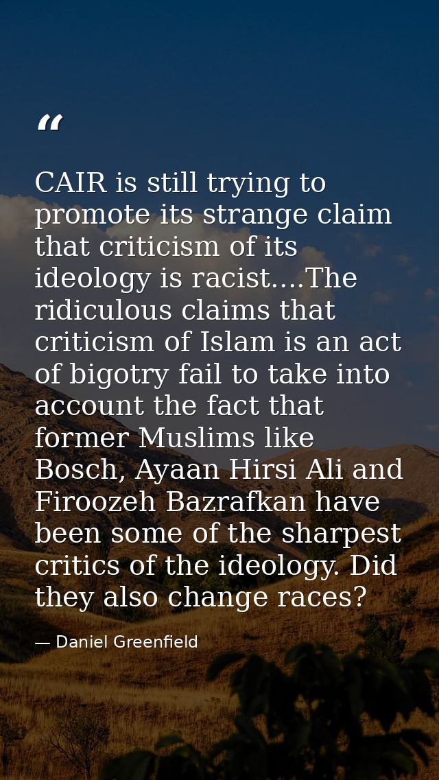CAIR is still trying to promote its strange claim that criticism of its ideology is racist....The ridiculous claims that — Daniel Greenfield