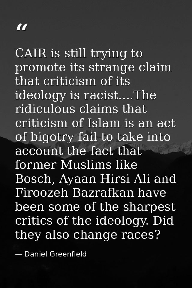 CAIR is still trying to promote its strange claim that criticism of its ideology is racist....The ridiculous claims that — Daniel Greenfield