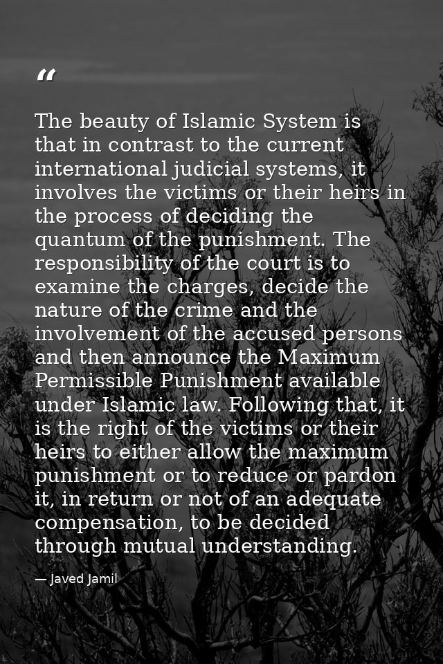 The beauty of Islamic System is that in contrast to the current international judicial systems, it involves the victims  — Javed Jamil