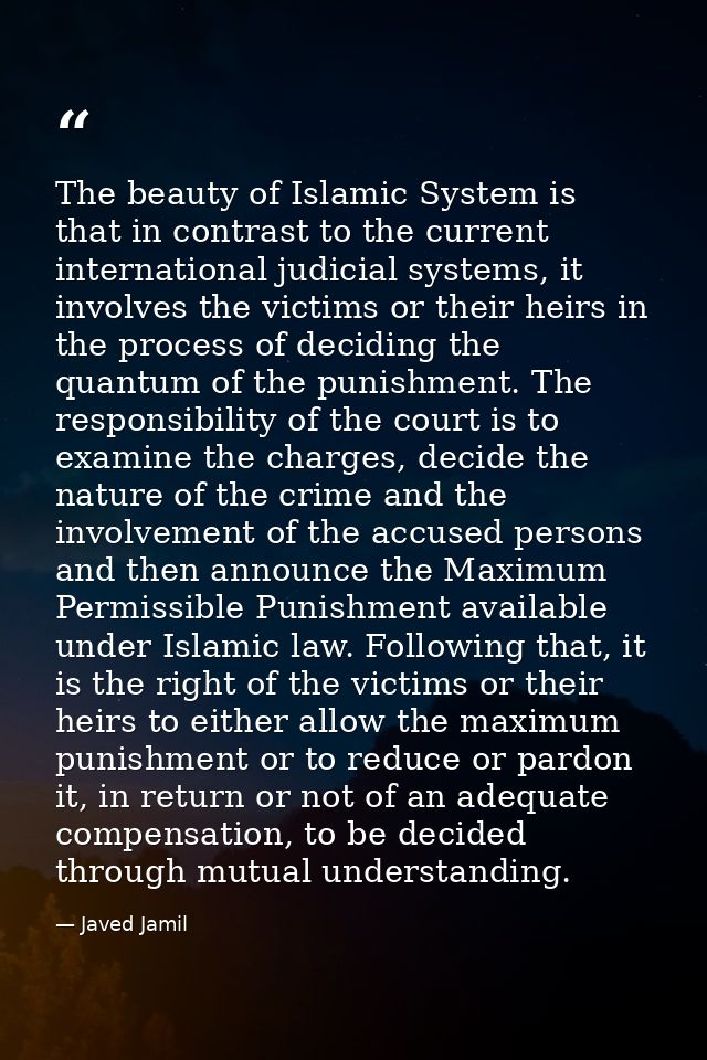 The beauty of Islamic System is that in contrast to the current international judicial systems, it involves the victims  — Javed Jamil
