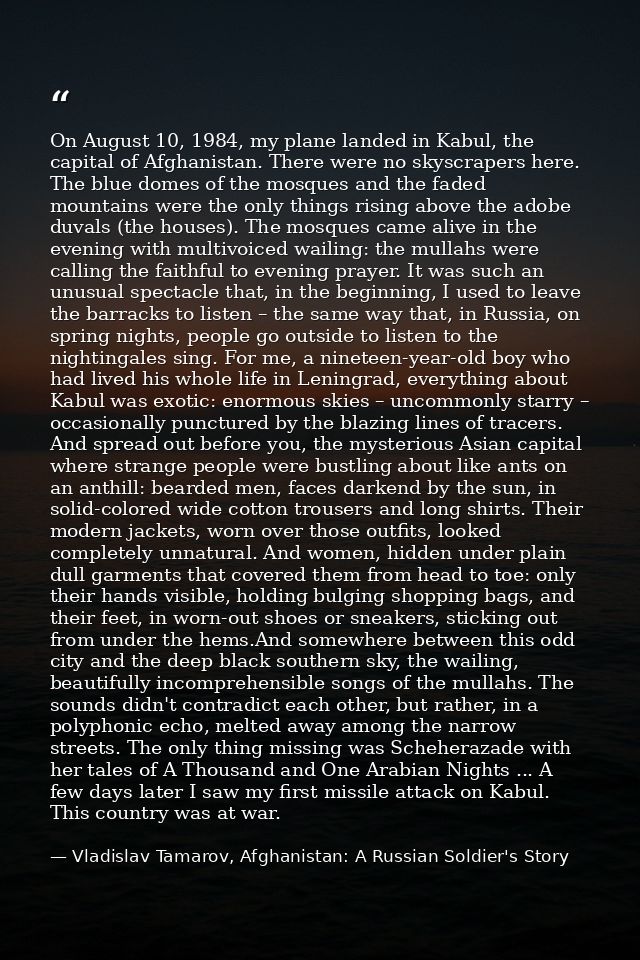 On August 10, 1984, my plane landed in Kabul, the capital of Afghanistan. There were no skyscrapers here. The blue domes — Vladislav Tamarov, Afghanistan: A Russian Soldier's Story
