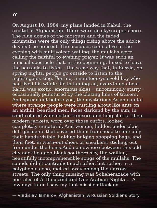 On August 10, 1984, my plane landed in Kabul, the capital of Afghanistan. There were no skyscrapers here. The blue domes — Vladislav Tamarov, Afghanistan: A Russian Soldier's Story