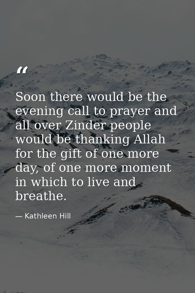 Soon there would be the evening call to prayer and all over Zinder people would be thanking Allah for the gift of one mo — Kathleen Hill