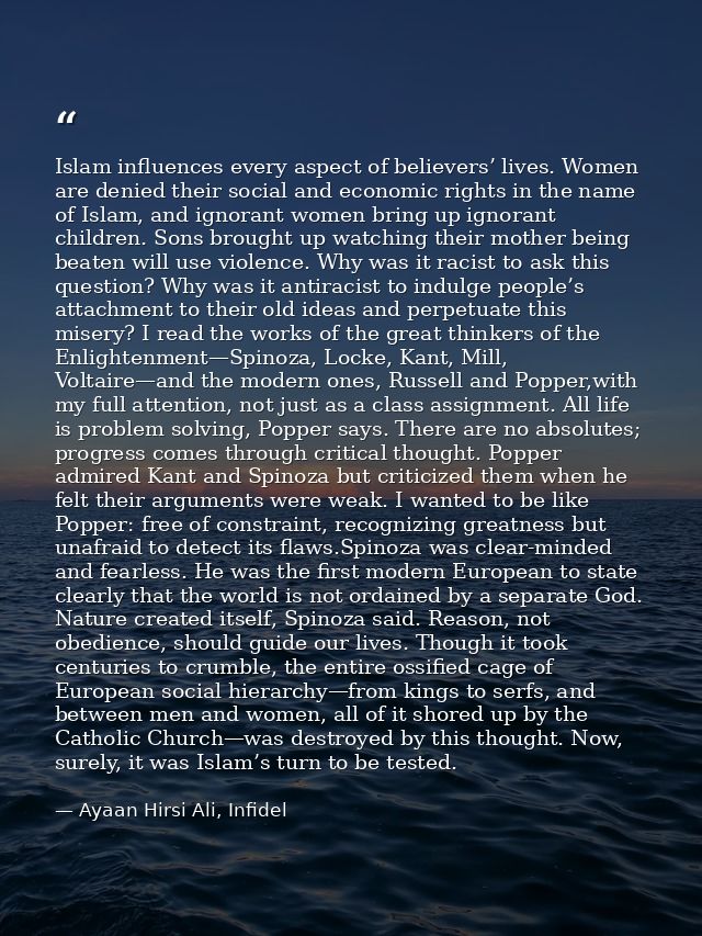 Islam influences every aspect of believers’ lives. Women are denied their social and economic rights in the name of Isla — Ayaan Hirsi Ali, Infidel