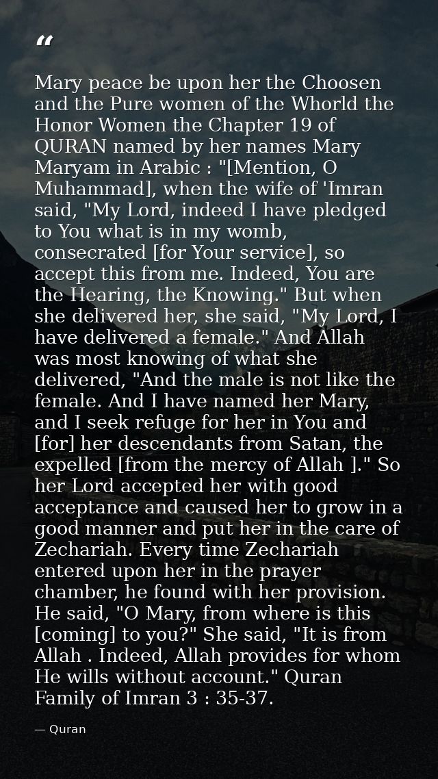 Mary peace be upon her the Choosen and the Pure women of the Whorld the Honor Women the Chapter 19 of QURAN named by her — Quran