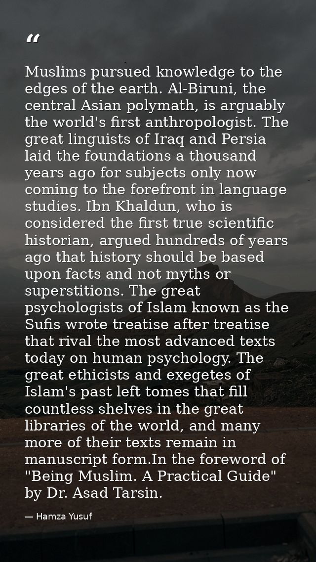 Muslims pursued knowledge to the edges of the earth. Al-Biruni, the central Asian polymath, is arguably the world's firs — Hamza Yusuf