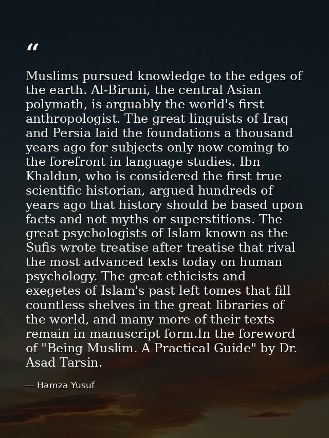 Muslims pursued knowledge to the edges of the earth. Al-Biruni, the central Asian polymath, is arguably the world's firs — Hamza Yusuf