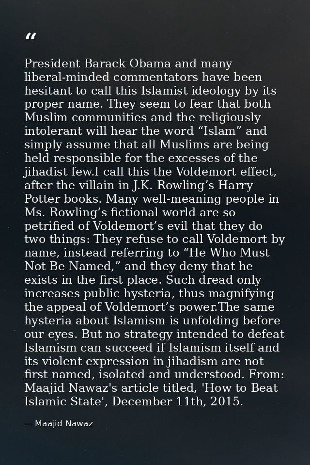 President Barack Obama and many liberal-minded commentators have been hesitant to call this Islamist ideology by its pro — Maajid Nawaz