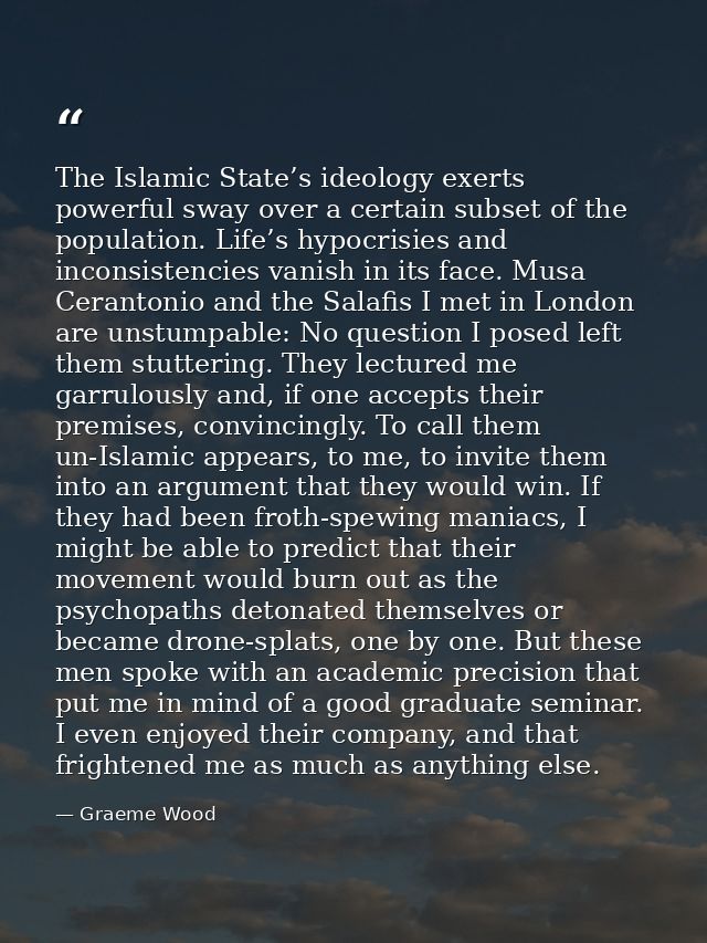 The Islamic State’s ideology exerts powerful sway over a certain subset of the population. Life’s hypocrisies and incons — Graeme Wood