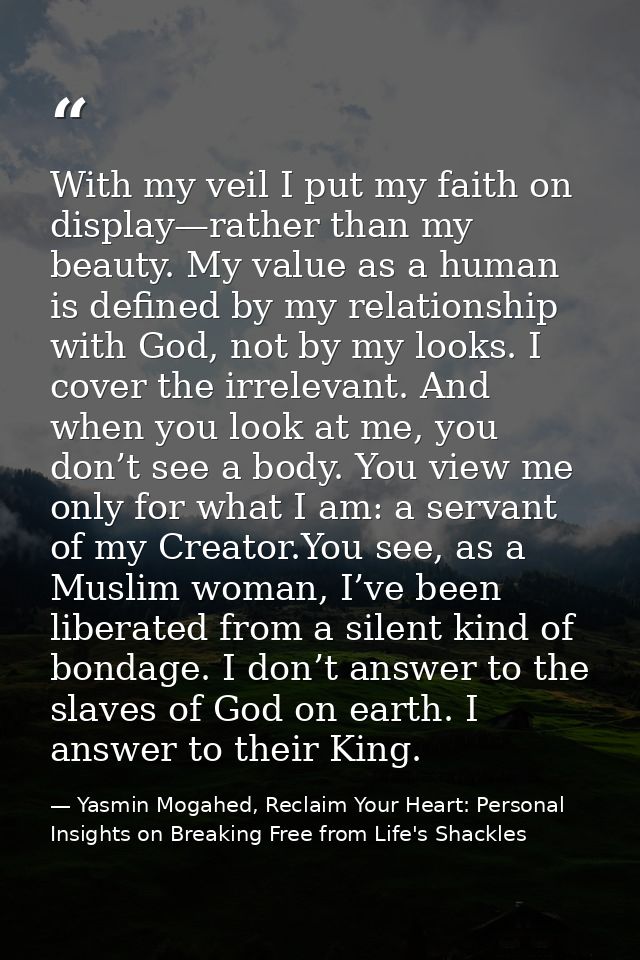 With my veil I put my faith on display—rather than my beauty. My value as a human is defined by my relationship with God — Yasmin Mogahed, Reclaim Your Heart: Personal Insights on Breaking Free from Life's Shackles