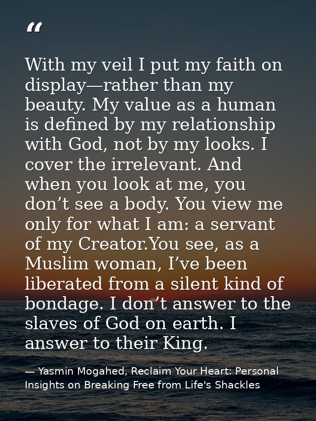 With my veil I put my faith on display—rather than my beauty. My value as a human is defined by my relationship with God — Yasmin Mogahed, Reclaim Your Heart: Personal Insights on Breaking Free from Life's Shackles