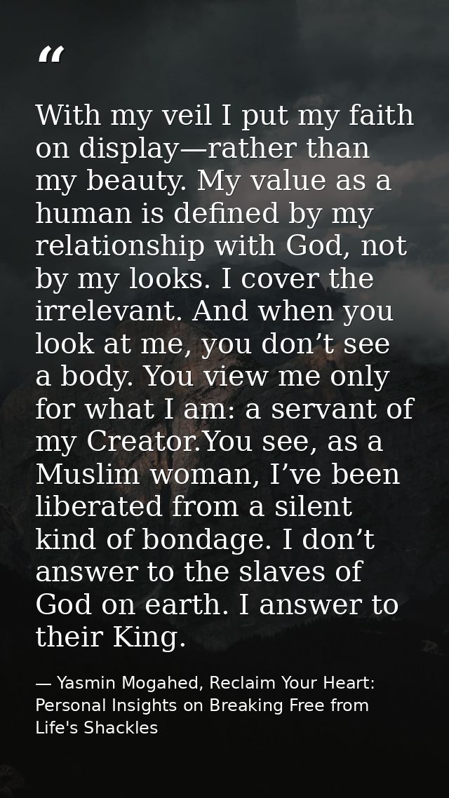 With my veil I put my faith on display—rather than my beauty. My value as a human is defined by my relationship with God — Yasmin Mogahed, Reclaim Your Heart: Personal Insights on Breaking Free from Life's Shackles
