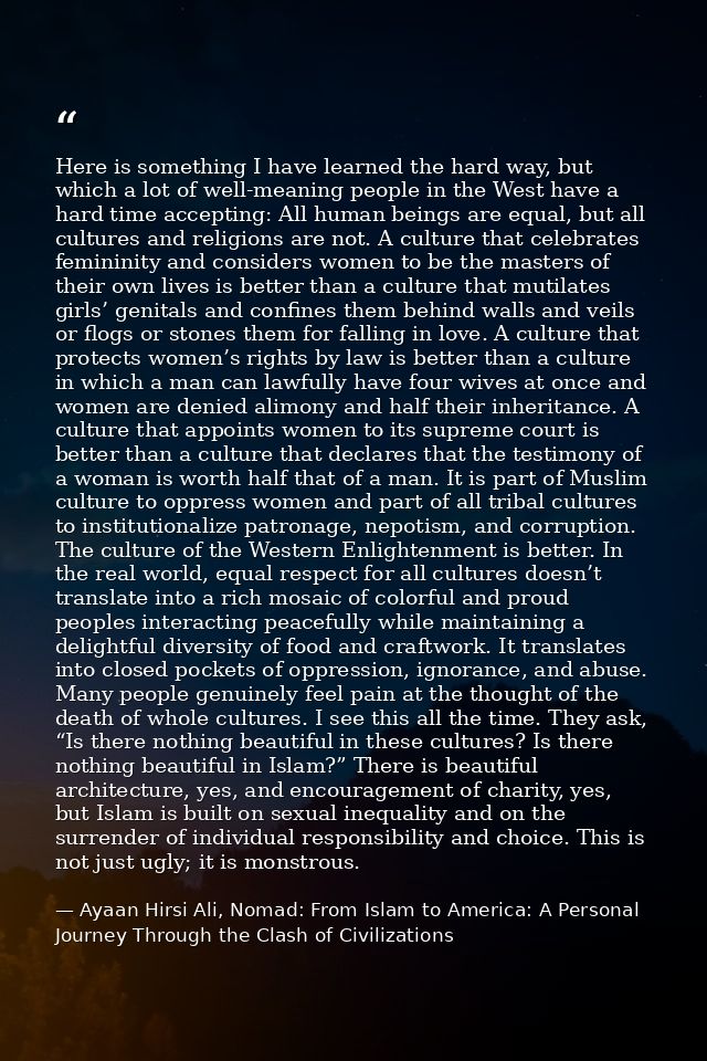 Here is something I have learned the hard way, but which a lot of well-meaning people in the West have a hard time accep — Ayaan Hirsi Ali, Nomad: From Islam to America: A Personal Journey Through the Clash of Civilizations