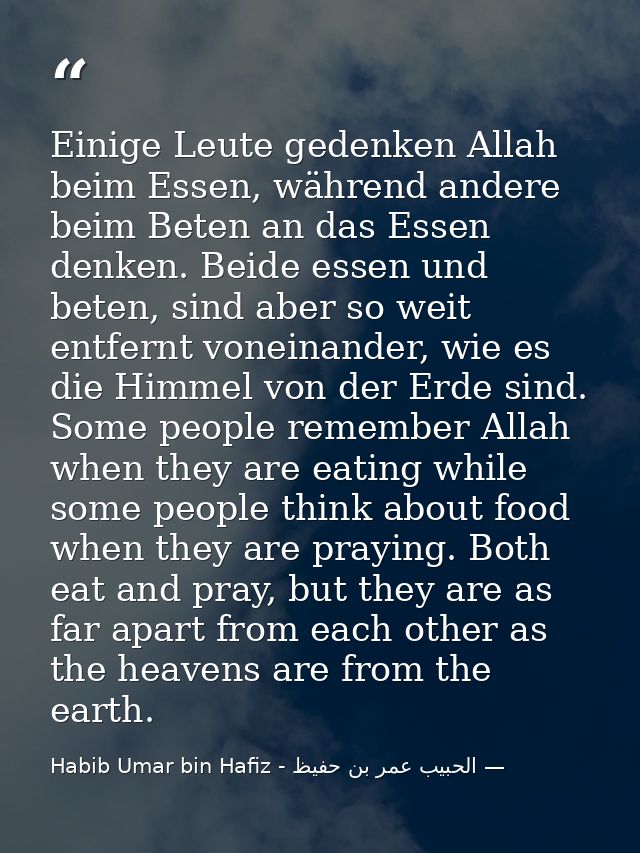 Einige Leute gedenken Allah beim Essen, während andere beim Beten an das Essen denken. Beide essen und beten, sind aber  — الحبيب عمر بن حفيظ - Habib Umar bin Hafiz