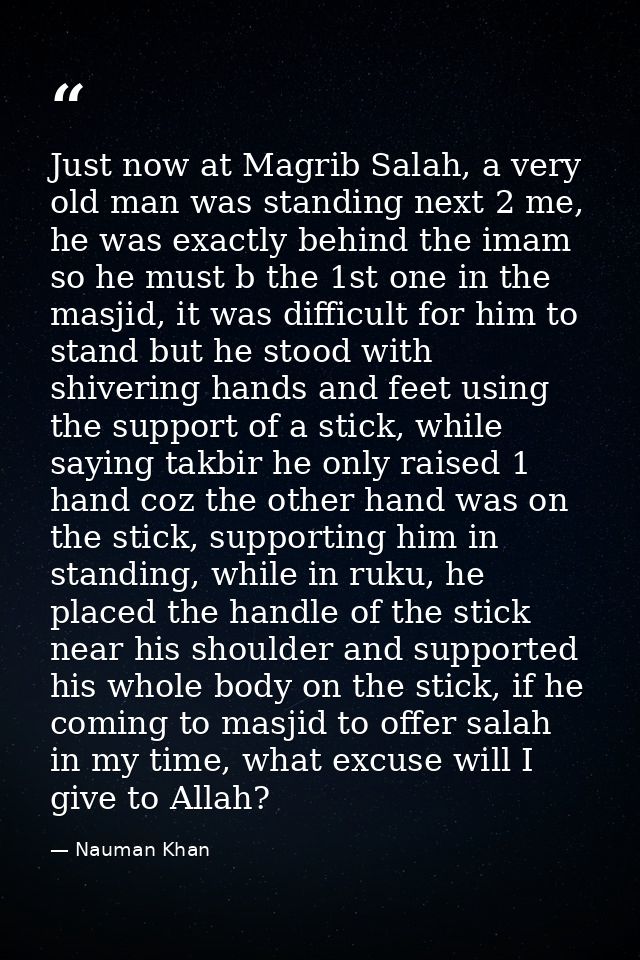 Just now at Magrib Salah, a very old man was standing next 2 me, he was exactly behind the imam so he must b the 1st one — Nauman Khan