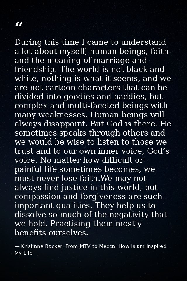 During this time I came to understand a lot about myself, human beings, faith and the meaning of marriage and friendship — Kristiane Backer, From MTV to Mecca: How Islam Inspired My Life