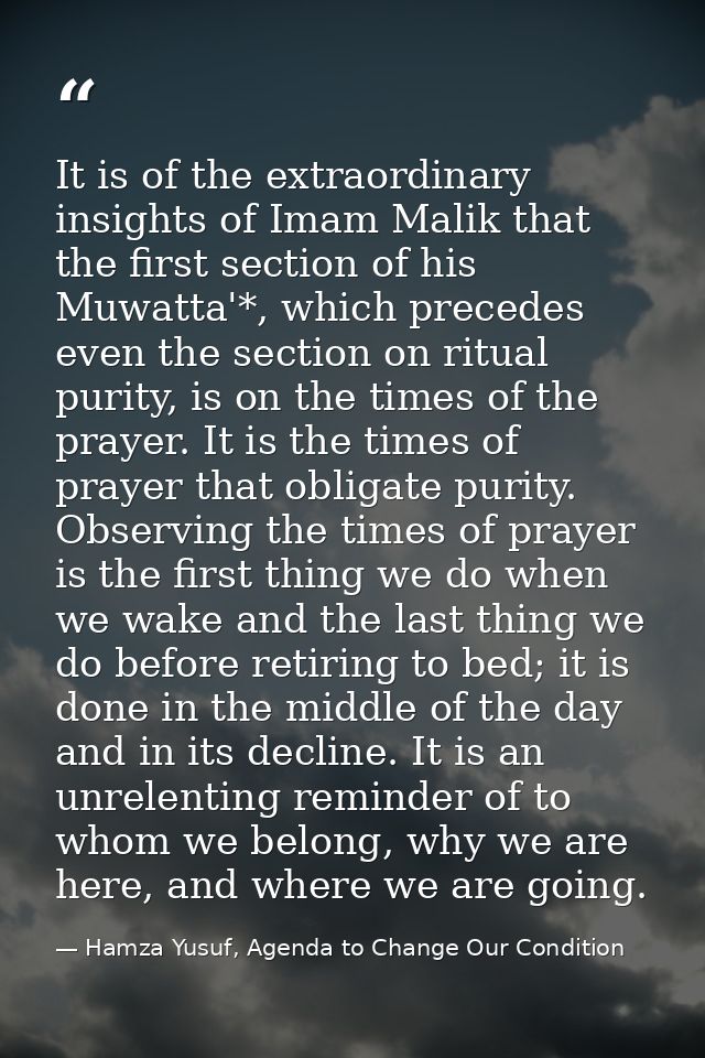 It is of the extraordinary insights of Imam Malik that the first section of his Muwatta'*, which precedes even the secti — Hamza Yusuf, Agenda to Change Our Condition