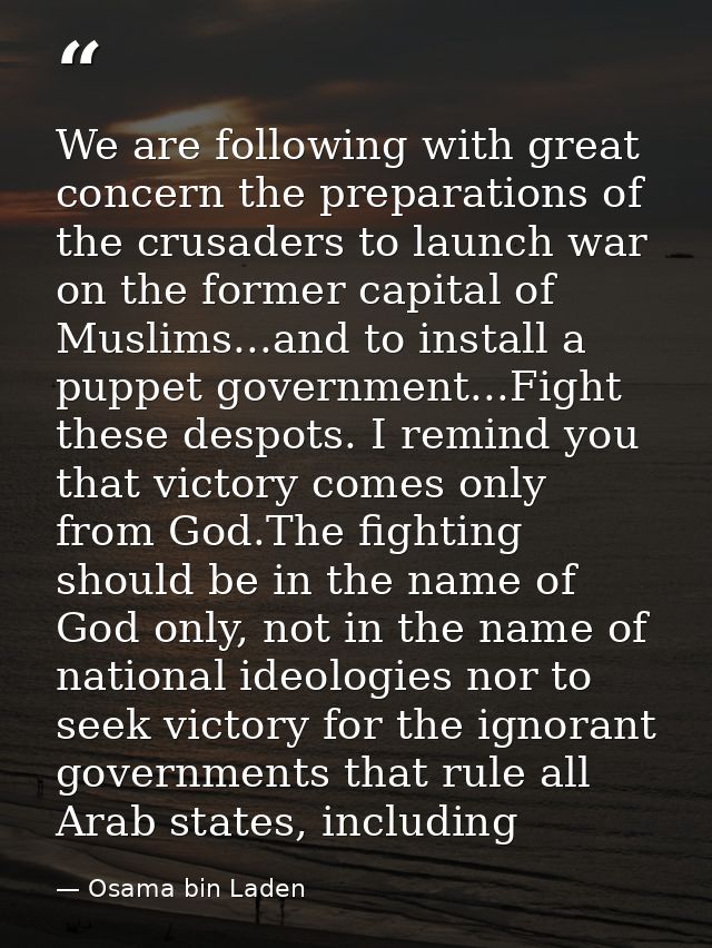 We are following with great concern the preparations of the crusaders to launch war on the former capital of Muslims...a — Osama bin Laden