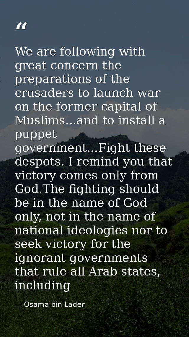 We are following with great concern the preparations of the crusaders to launch war on the former capital of Muslims...a — Osama bin Laden