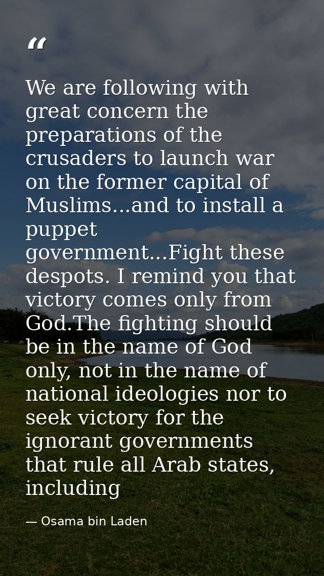 We are following with great concern the preparations of the crusaders to launch war on the former capital of Muslims...a — Osama bin Laden