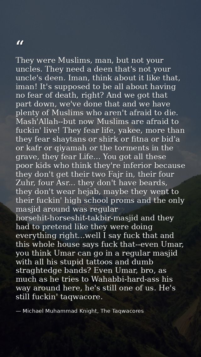 They were Muslims, man, but not your uncles. They need a deen that's not your uncle's deen. Iman, think about it like th — Michael Muhammad Knight, The Taqwacores