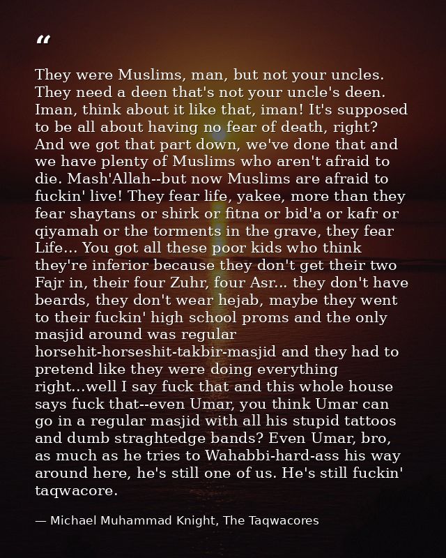 They were Muslims, man, but not your uncles. They need a deen that's not your uncle's deen. Iman, think about it like th — Michael Muhammad Knight, The Taqwacores