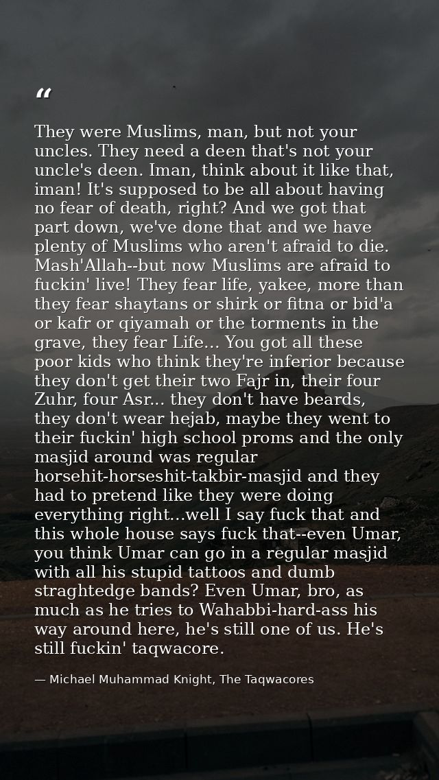 They were Muslims, man, but not your uncles. They need a deen that's not your uncle's deen. Iman, think about it like th — Michael Muhammad Knight, The Taqwacores