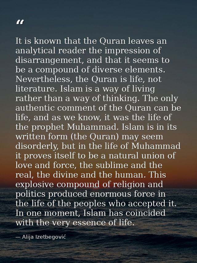 It is known that the Quran leaves an analytical reader the impression of disarrangement, and that it seems to be a compo — Alija Izetbegović