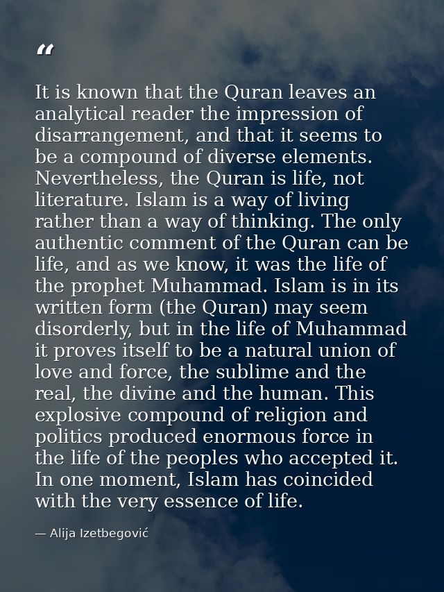 It is known that the Quran leaves an analytical reader the impression of disarrangement, and that it seems to be a compo — Alija Izetbegović