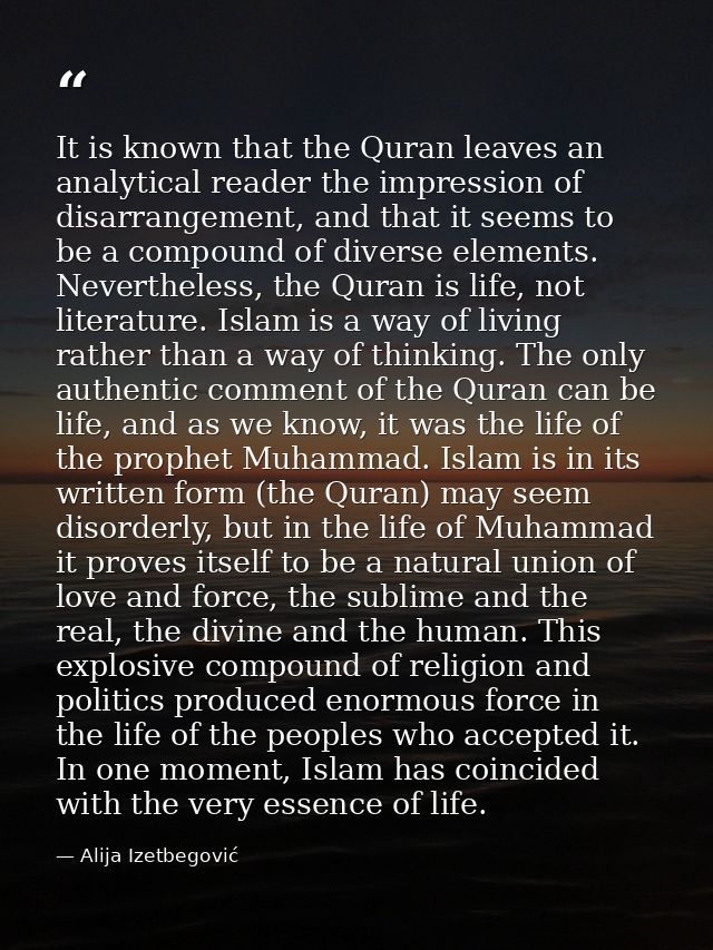 It is known that the Quran leaves an analytical reader the impression of disarrangement, and that it seems to be a compo — Alija Izetbegović