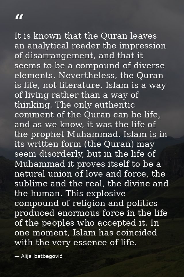 It is known that the Quran leaves an analytical reader the impression of disarrangement, and that it seems to be a compo — Alija Izetbegović