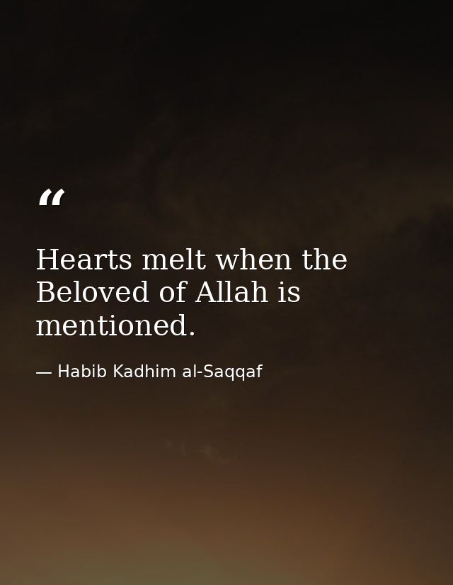 Hearts melt when the Beloved of Allah is mentioned. — Habib Kadhim al-Saqqaf