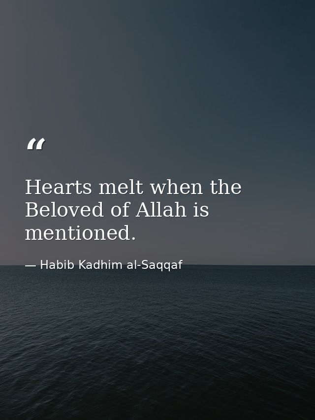 Hearts melt when the Beloved of Allah is mentioned. — Habib Kadhim al-Saqqaf