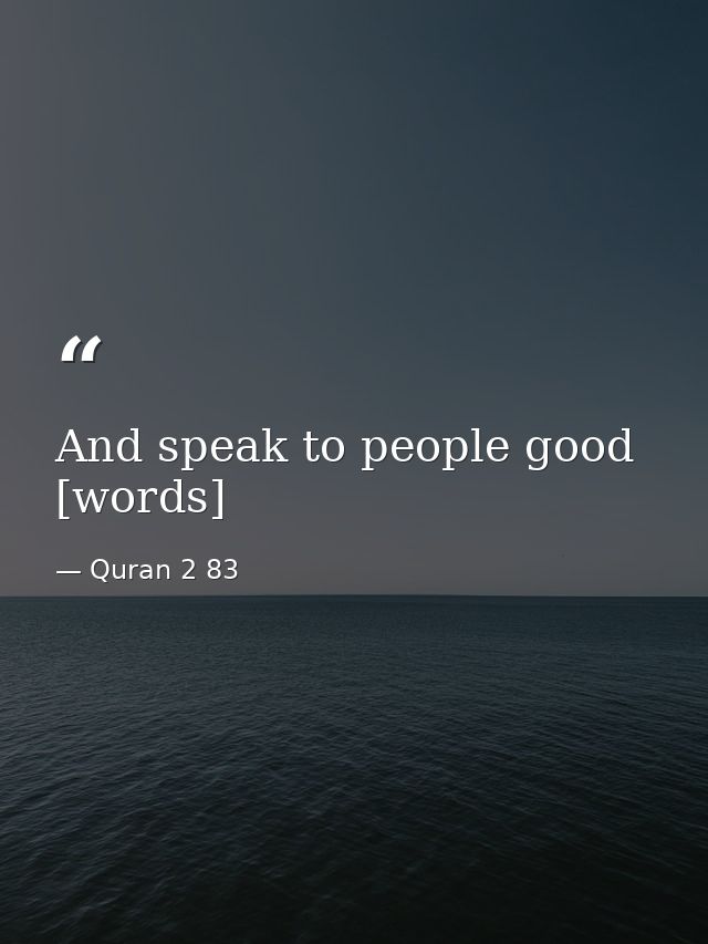 And speak to people good [words] — Quran 2 83