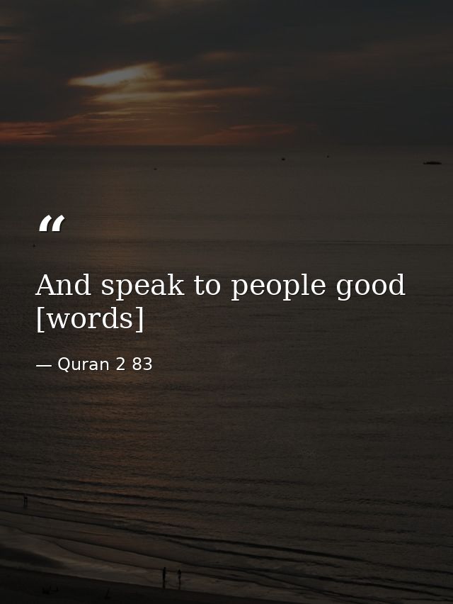 And speak to people good [words] — Quran 2 83