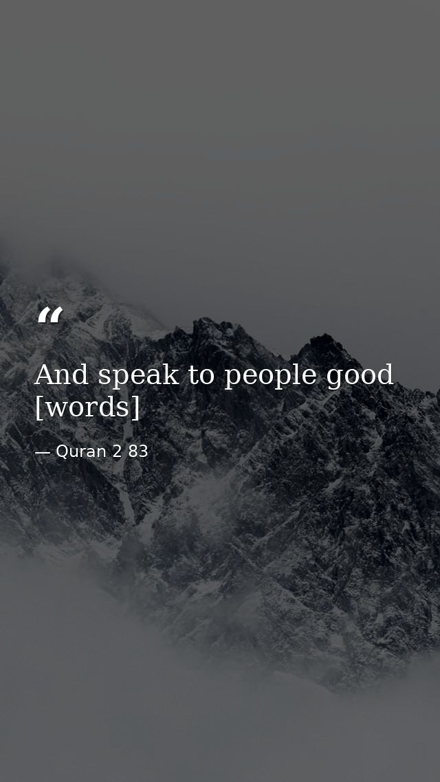 And speak to people good [words] — Quran 2 83