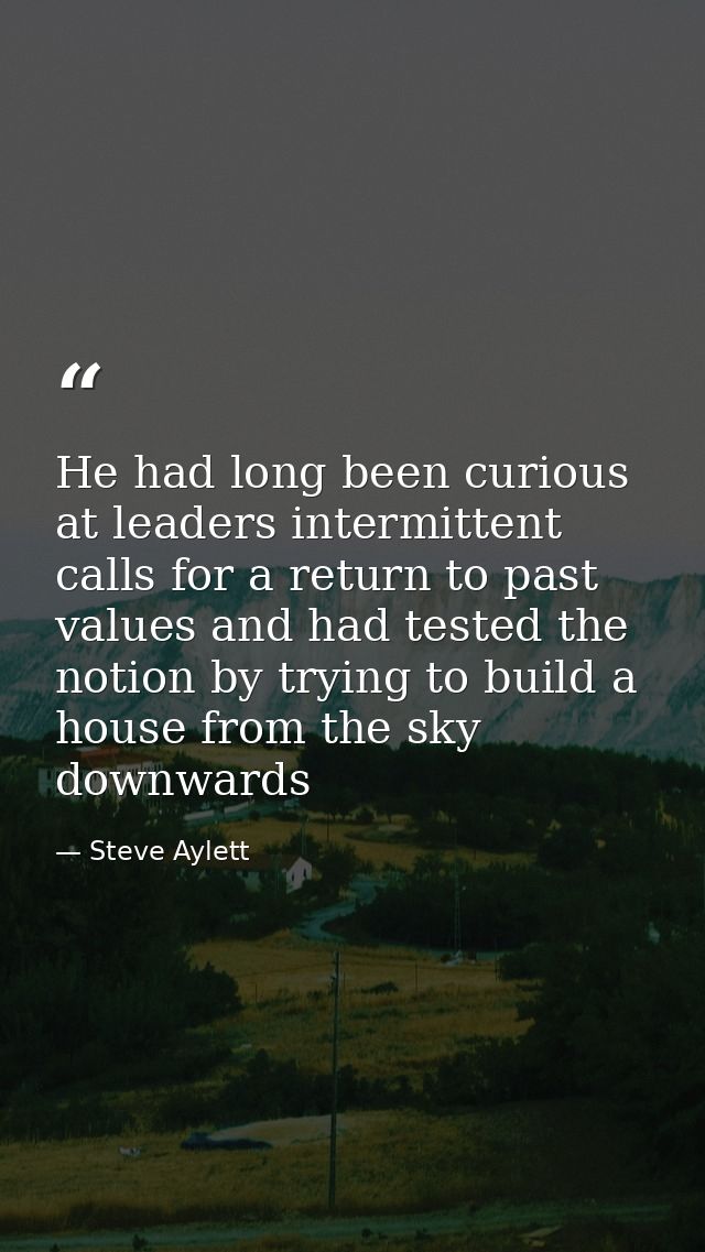 He had long been curious at leaders intermittent calls for a return to past values and had tested the notion by trying t — Steve Aylett