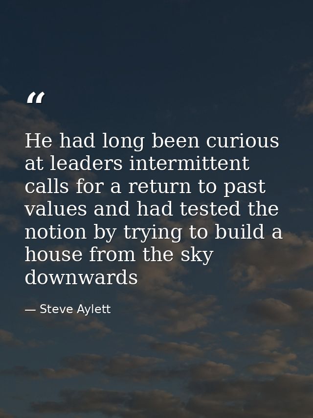 He had long been curious at leaders intermittent calls for a return to past values and had tested the notion by trying t — Steve Aylett