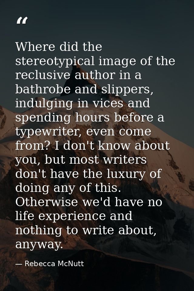 Where did the stereotypical image of the reclusive author in a bathrobe and slippers, indulging in vices and spending ho — Rebecca McNutt