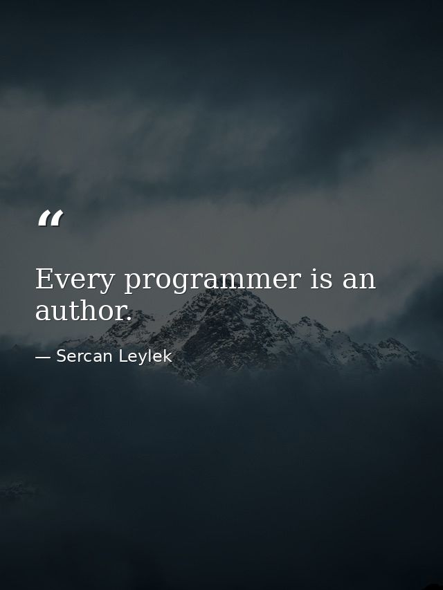 Every programmer is an author. — Sercan Leylek