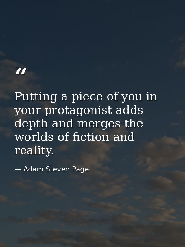 Putting a piece of you in your protagonist adds depth and merges the worlds of fiction and reality. — Adam Steven Page