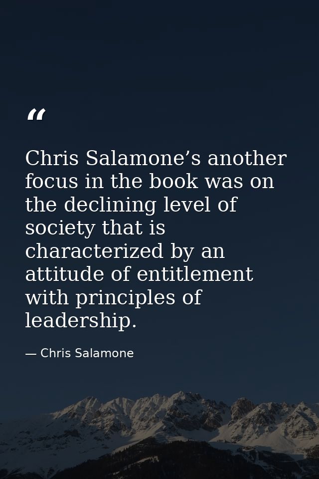 Chris Salamone’s another focus in the book was on the declining level of society that is characterized by an attitude of — Chris Salamone