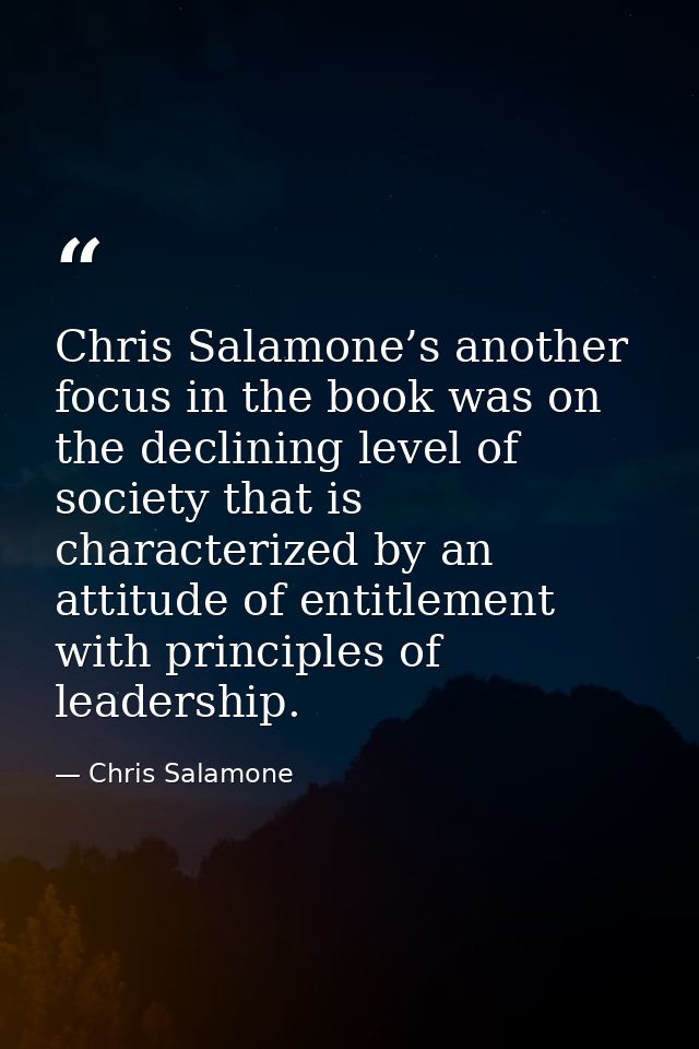 Chris Salamone’s another focus in the book was on the declining level of society that is characterized by an attitude of — Chris Salamone