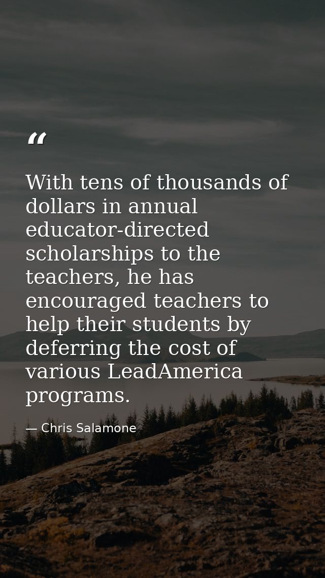 With tens of thousands of dollars in annual educator-directed scholarships to the teachers, he has encouraged teachers t — Chris Salamone