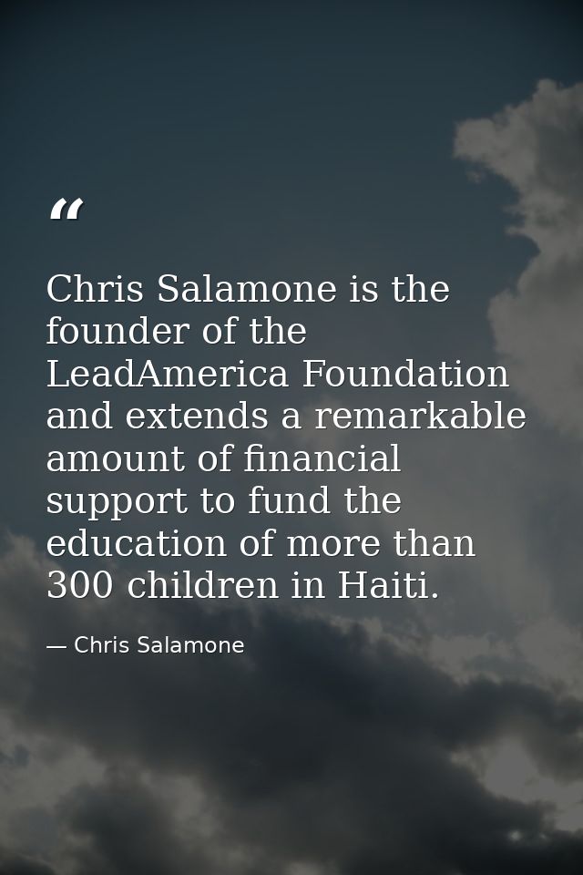 Chris Salamone is the founder of the LeadAmerica Foundation and extends a remarkable amount of financial support to fund — Chris Salamone